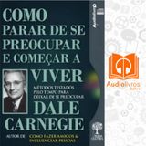 Como Parar de Se Preocupar e Começar a Viver - Dale Carnegie
