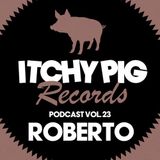 Itchy Pig Presents... Vol 23 - Roberto (live)