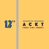 Coquette Podcast 12 - ACKT (NICKE, R.MA & JUARDO)
