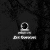 Lex Gorecore - Dark Garden podcast 009