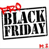 ProBlack Friday pt. 2