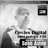 Circles Digital Label Podcast #26 | Sebb Aston
