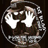B.low The Ground C.L.A.S.S.I.C.S. hosted by SUN7