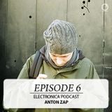 Electronica Podcast - Episode 6: Anton Zap