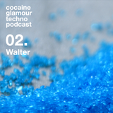 Cocaine Glamour Techno Podcast — Walter