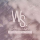 Worthless Playlist #1 - Drammatical Error