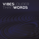 VibesLouderThanWords