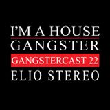 ELIO STEREO | GANGSTERCAST 22