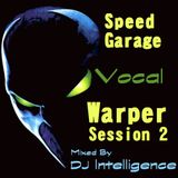 DJ Intelligence - Speed Garage Vocal Warper Session 2