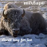 Mixtape >> Slowest Song For Last