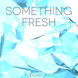 Something Fresh #002