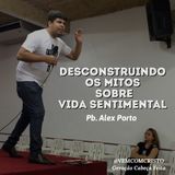 Pb. Alex Porto - Desconstruindo os mitos sobre vida sentimental - 15-08-2015