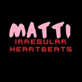 Matti - Irregular Heartbeats 011