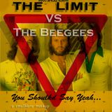 The Limit vs The Beegees - You Should Say Yeah....