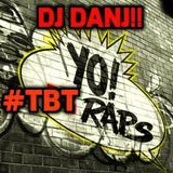 DJ DANJ!! presents YO! #TBT RAPS