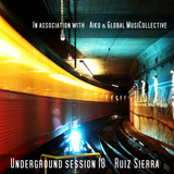 Aiko & Globalmusicollective present Underground Session 10 by Ruiz Sierra