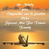Mr. Nobody pres. Impossible can be possible #031 (Special Mix For Trance Family 22.09.14)