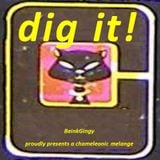 BeinkGingy proudly presents "dig it!" - a chameleonic melange