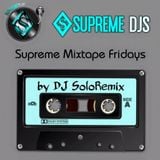 Supreme Mixtape Fridays 4-8-16 by DJ SoloRemix