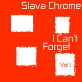 Slava Chrome - I Can't Forget Vol.1
