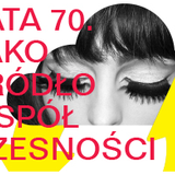 Sesja 1: Od industrializacji do modernizacji |Konferencja "Lata 70. jako źródło współczesności"