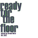 Ready for the floor mixed by Bruno Neto 09.2012