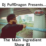 Dj PuffDragon Presents The Main Ingredient Show 81