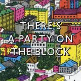 There's A Party On The Block