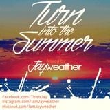 Jayweather -Turn into the Summer (The Medley)