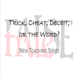 Trick, Cheat, Deceit, or the Word? pt. 1