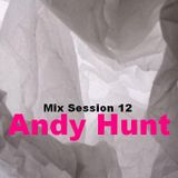 Mix Session 12 (mixed by Andy Hunt)