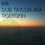 THE-LUCID-PODCAST-070-DUB_TAYLOR_AKA_TIGERSKIN