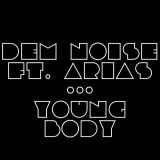 Young body- DEM noise ft. ARIAS