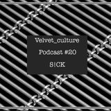 VELVET CULTURE | Podcast ≠ 020 | S!CK
