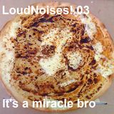 LOUDNOISES! PODCAST 3!