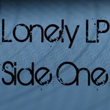 Lonely LP Side One