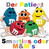Der Patient - Smarties oder M&M´s
