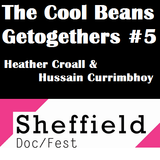 The Cool Beans Getogethers #5 - Heather Croall & Hussain Currimbhoy (Sheffield Doc/Fest)