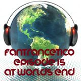 Fantrancetico Episode 15: At worlds end.