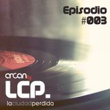 Arcan Dj pres. La Ciudad Perdida #003