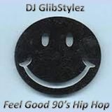 DJ GlibStylez - Feel Good 90's Hip Hop Mix