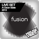 FUSION: A Clean Slate 2013 (1hr Live Set)