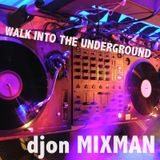 DJON MIXMAN - WALK INTO THE UNDERGROUND 2015