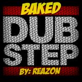 Reazon - Baked Dubstepish Remix