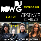 Best Of DESTINY'S CHILD (Part 2): DJ Row G Mixed-Tape