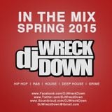 DJ WreckDown - In The Mix Spring 2015 Edition (@DJWRECKDOWN)
