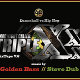 Golden Bass & Steve Dub present Triple X V.6 MixTape (Dancehall vs Hip Hop) 28.03.014