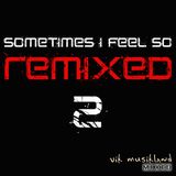 Sometimes i feel so...Remixed 2 "Vik Musikland Remixed"