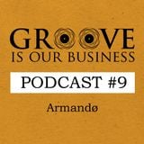 Groove Is Our Business Podcast #9 Mixed By Armandø