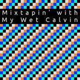 Mixtapin' with My Wet Calvin